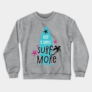 Keep It Simple Surf More, Summer Design Crewneck Sweatshirt